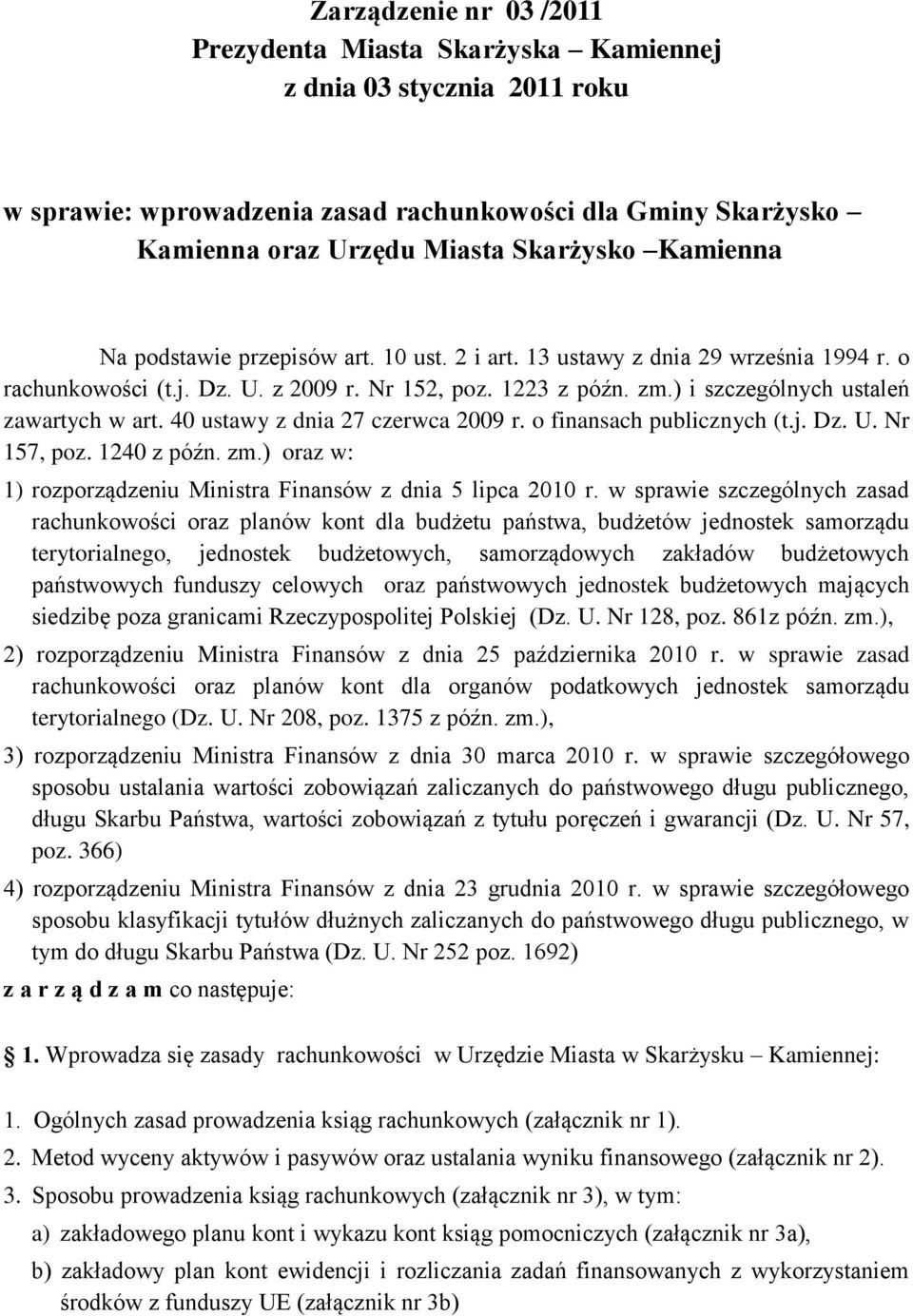 40 ustawy z dnia 27 czerwca 2009 r. o finansach publicznych (t.j. Dz. U. Nr 157, poz. 1240 z późn. zm.) oraz w: 1) rozporządzeniu Ministra Finansów z dnia 5 lipca 2010 r.