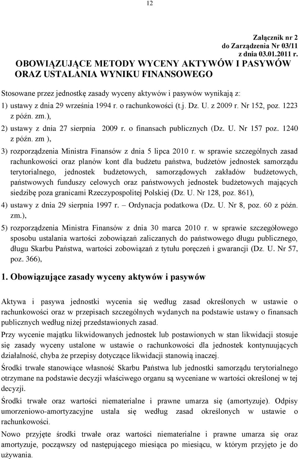 o rachunkowości (t.j. Dz. U. z 2009 r. Nr 152, poz. 1223 z późn. zm.), 2) ustawy z dnia 27 sierpnia 2009 r. o finansach publicznych (Dz. U. Nr 157 poz. 1240 z późn.