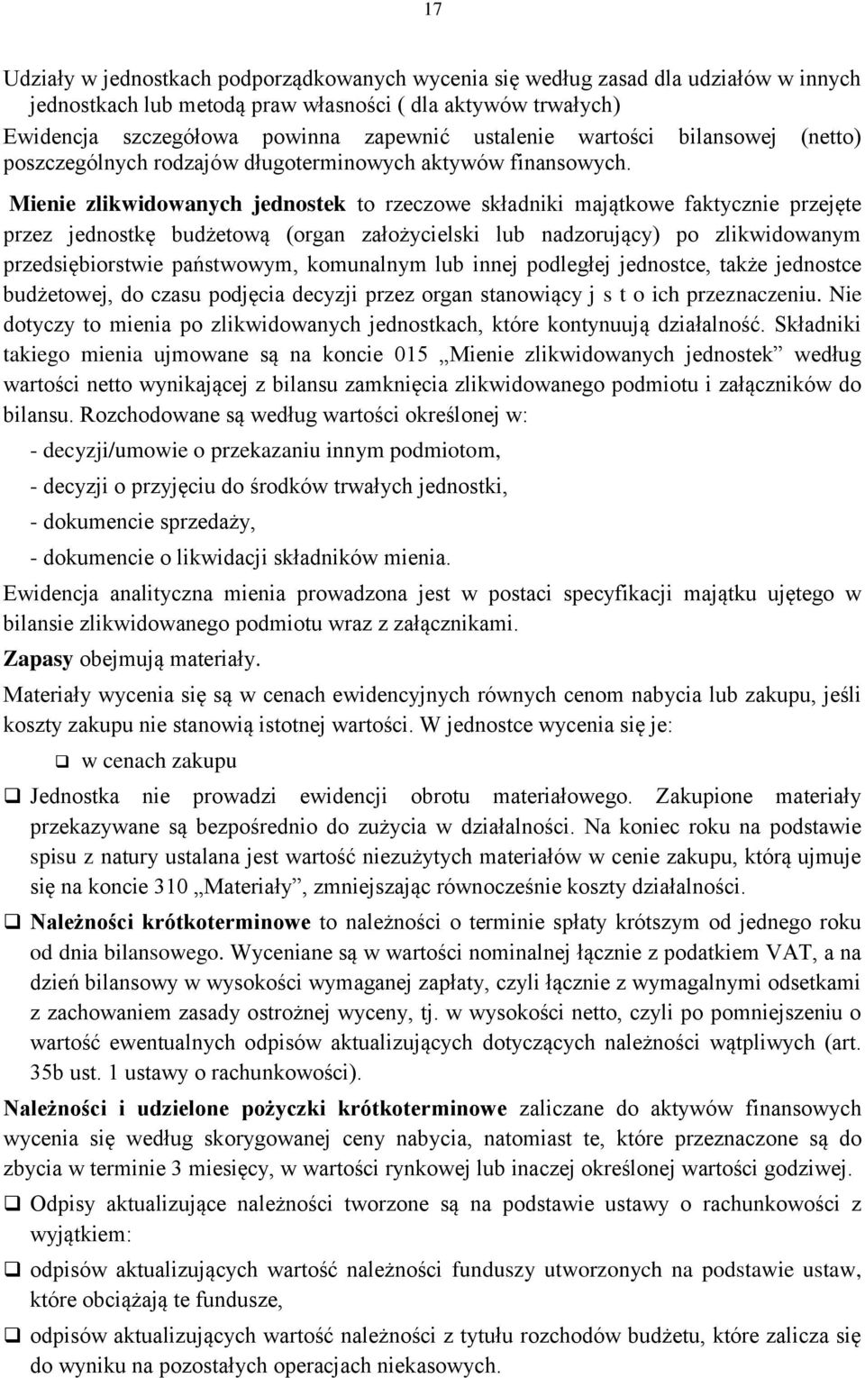 Mienie zlikwidowanych jednostek to rzeczowe składniki majątkowe faktycznie przejęte przez jednostkę budżetową (organ założycielski lub nadzorujący) po zlikwidowanym przedsiębiorstwie państwowym,