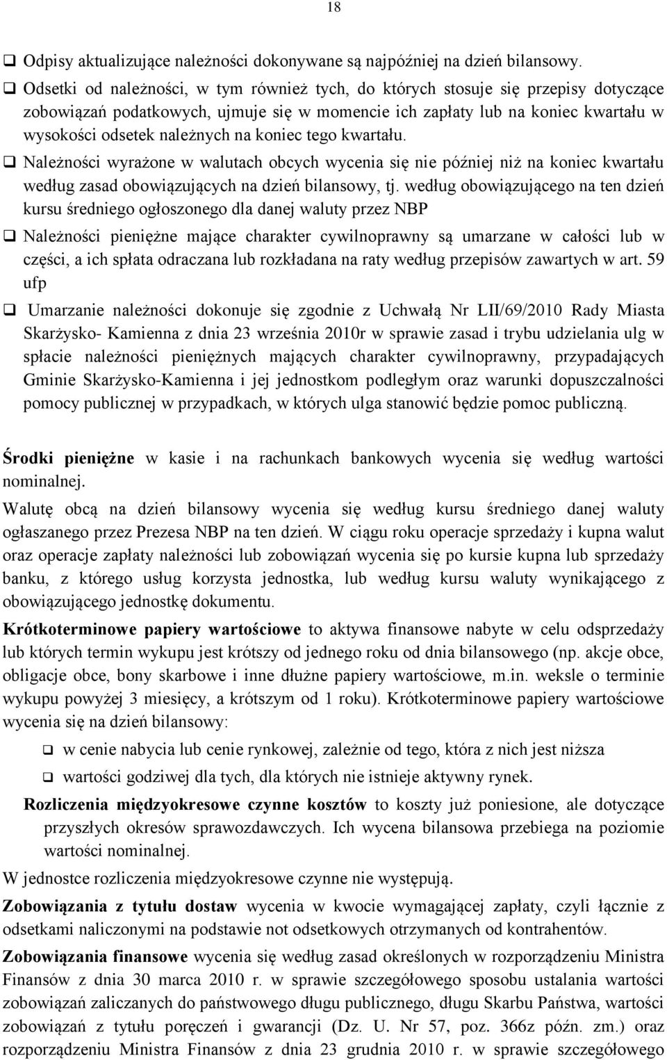 koniec tego kwartału. Należności wyrażone w walutach obcych wycenia się nie później niż na koniec kwartału według zasad obowiązujących na dzień bilansowy, tj.