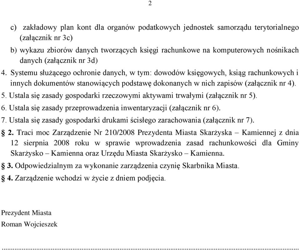 Ustala się zasady gospodarki rzeczowymi aktywami trwałymi (załącznik nr 5). 6. Ustala się zasady przeprowadzenia inwentaryzacji (załącznik nr 6). 7.