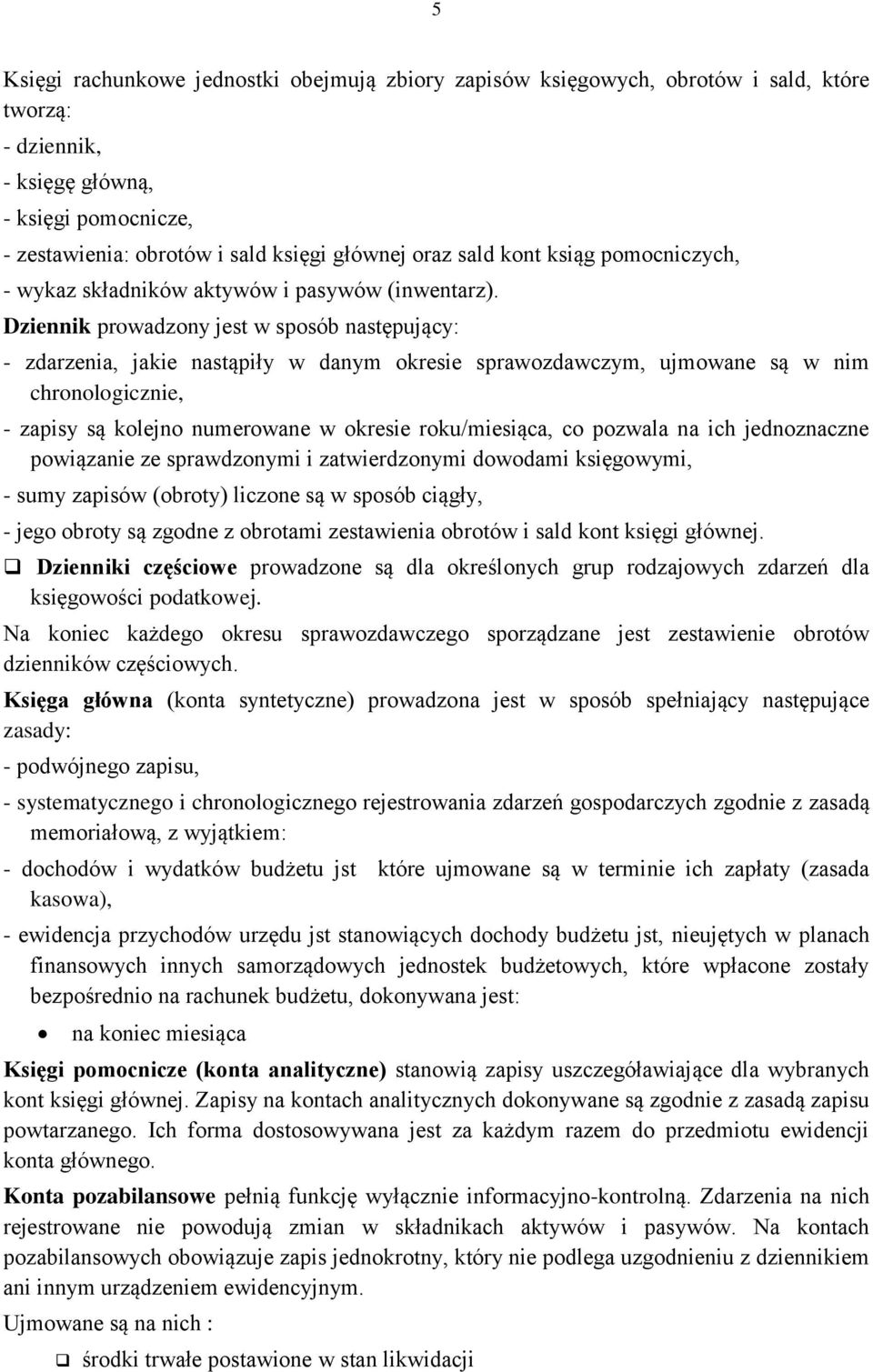 Dziennik prowadzony jest w sposób następujący: - zdarzenia, jakie nastąpiły w danym okresie sprawozdawczym, ujmowane są w nim chronologicznie, - zapisy są kolejno numerowane w okresie roku/miesiąca,