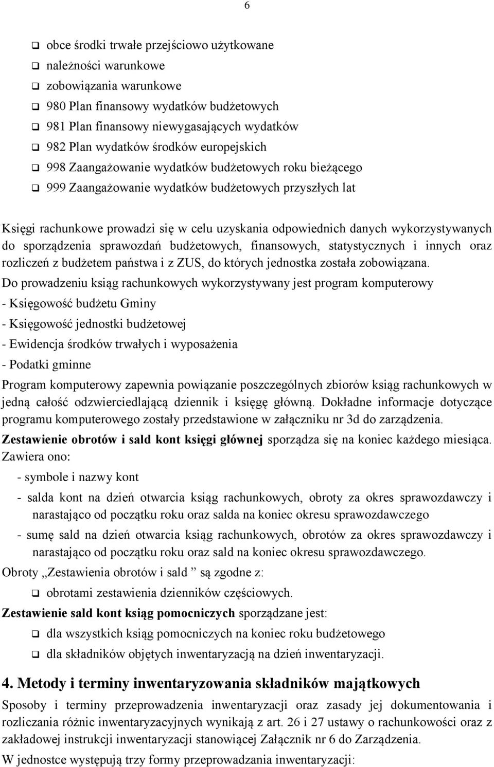 wykorzystywanych do sporządzenia sprawozdań budżetowych, finansowych, statystycznych i innych oraz rozliczeń z budżetem państwa i z ZUS, do których jednostka została zobowiązana.