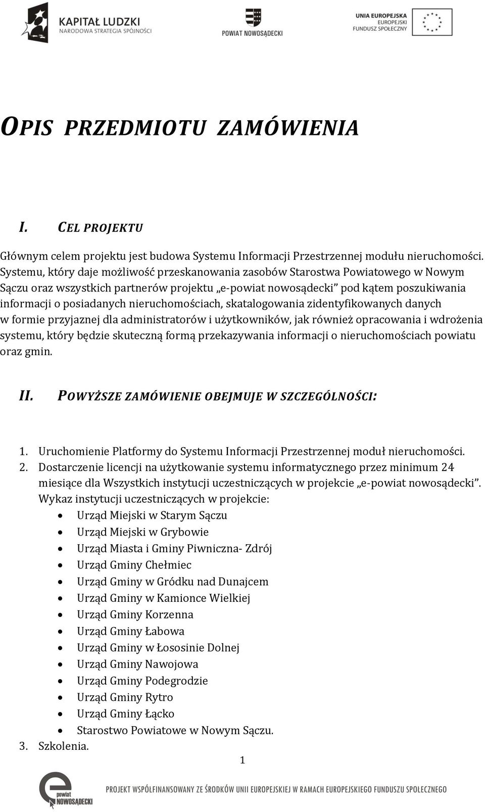 nieruchomościach, skatalogowania zidentyfikowanych danych w formie przyjaznej dla administratorów i użytkowników, jak również opracowania i wdrożenia systemu, który będzie skuteczną formą