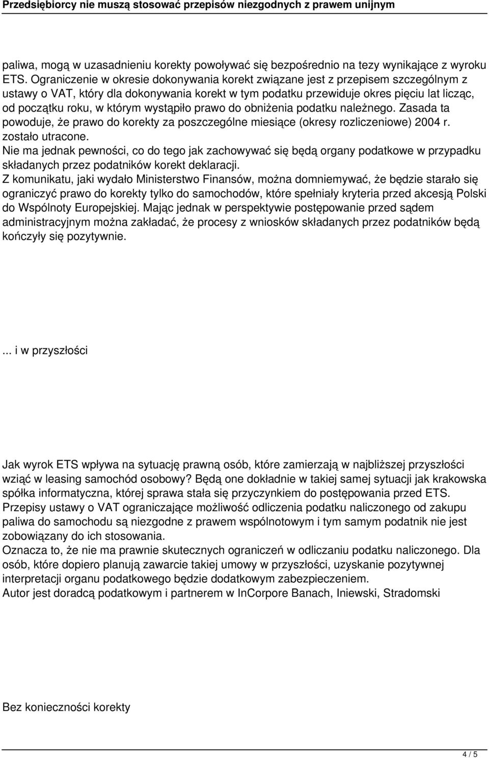 którym wystąpiło prawo do obniżenia podatku należnego. Zasada ta powoduje, że prawo do korekty za poszczególne miesiące (okresy rozliczeniowe) 2004 r. zostało utracone.