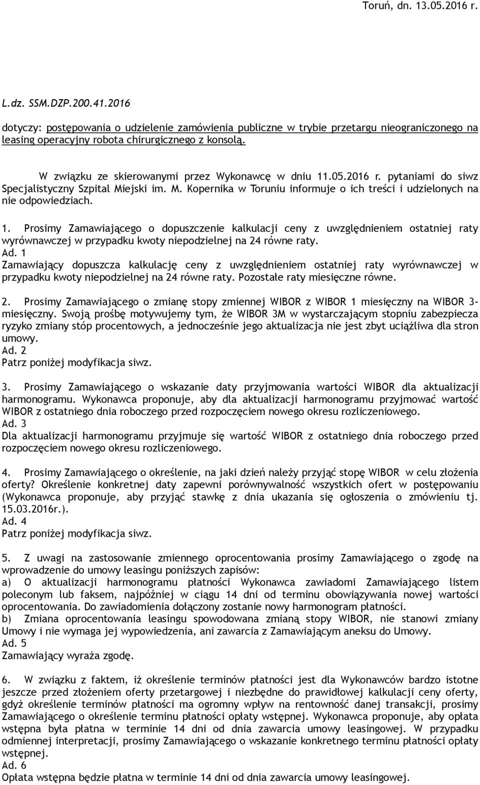 1. Prosimy Zamawiającego o dopuszczenie kalkulacji ceny z uwzględnieniem ostatniej raty wyrównawczej w przypadku kwoty niepodzielnej na 24 równe raty. Ad.