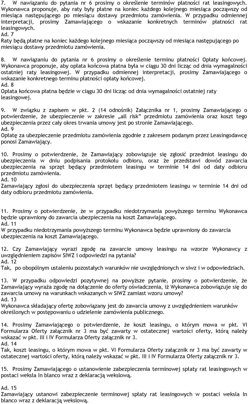 W przypadku odmiennej interpretacji, prosimy Zamawiającego o wskazanie konkretnych terminów płatności rat leasingowych. Ad.