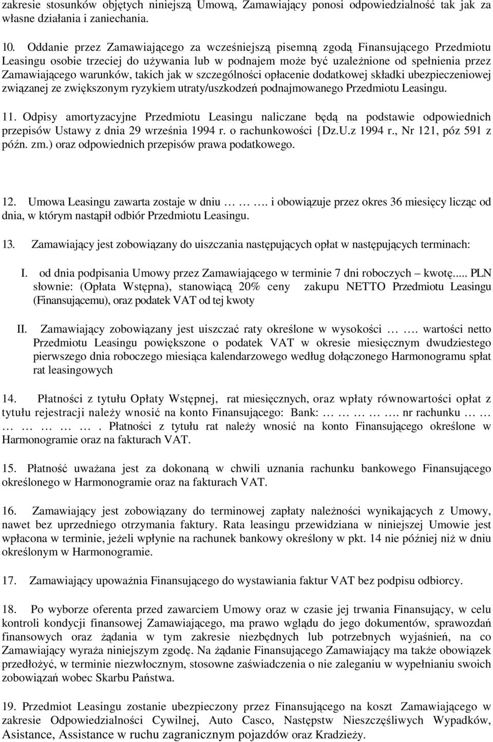 takich jak w szczególności opłacenie dodatkowej składki ubezpieczeniowej związanej ze zwiększonym ryzykiem utraty/uszkodzeń podnajmowanego Przedmiotu Leasingu. 11.