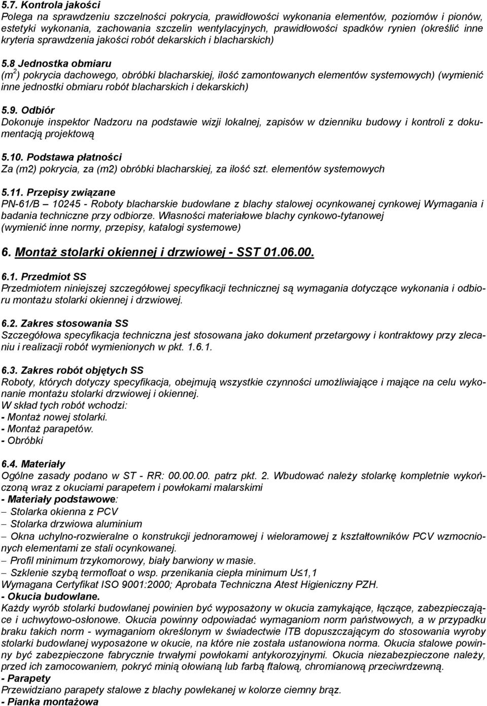 8 Jednostka obmiaru (m 2 ) pokrycia dachowego, obróbki blacharskiej, ilość zamontowanych elementów systemowych) (wymienić inne jednostki obmiaru robót blacharskich i dekarskich) 5.9.