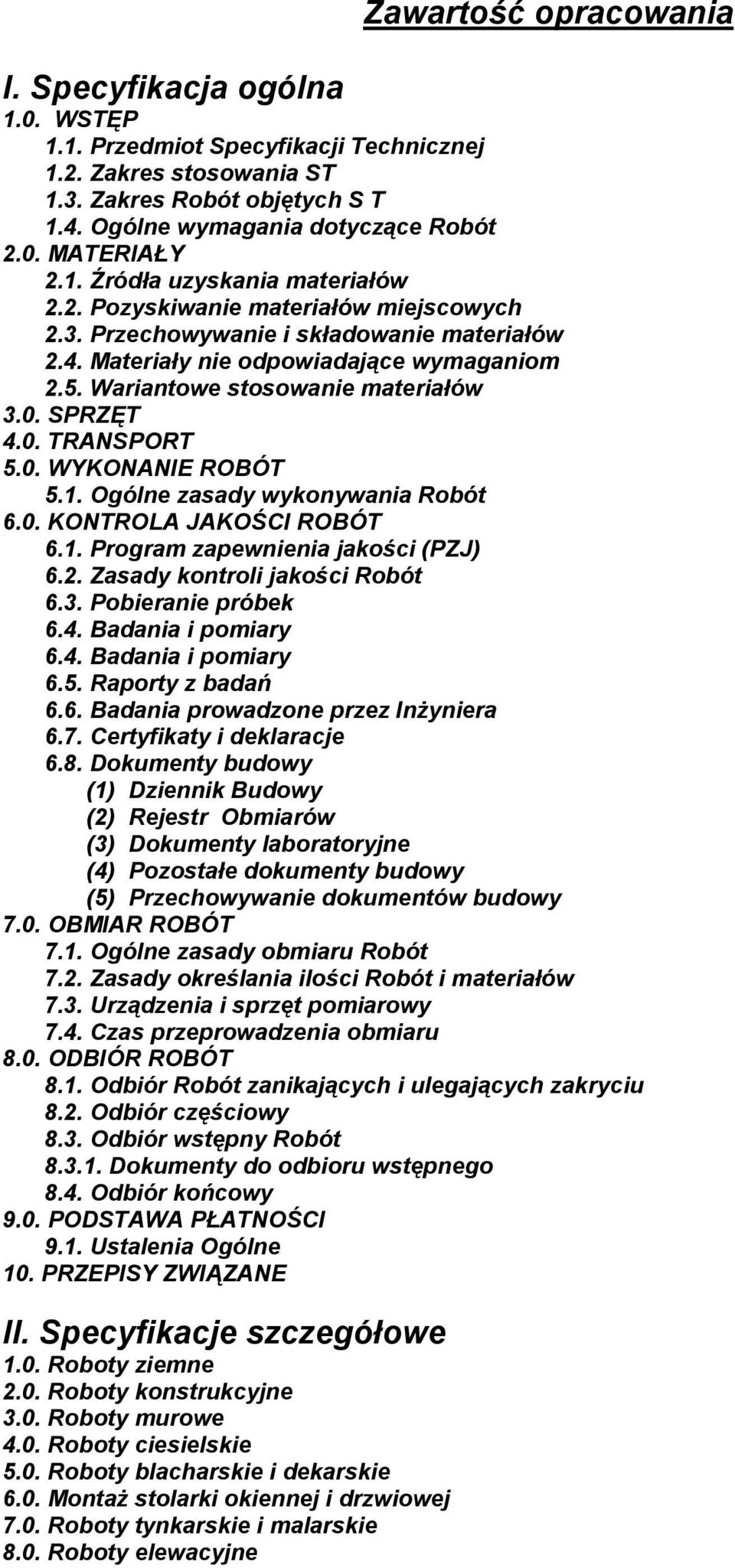 Wariantowe stosowanie materiałów 3.0. SPRZĘT 4.0. TRANSPORT 5.0. WYKONANIE ROBÓT 5.1. Ogólne zasady wykonywania Robót 6.0. KONTROLA JAKOŚCI ROBÓT 6.1. Program zapewnienia jakości (PZJ) 6.2.