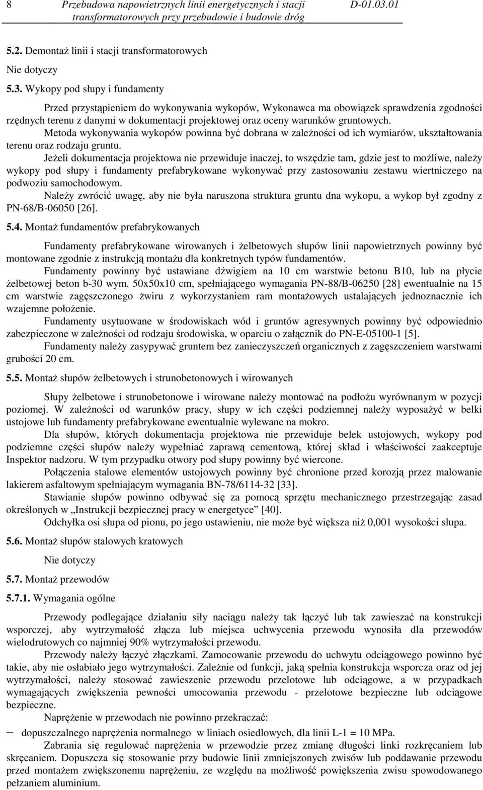 Wykopy pod słupy i fundamenty Przed przystąpieniem do wykonywania wykopów, Wykonawca ma obowiązek sprawdzenia zgodności rzędnych terenu z danymi w dokumentacji projektowej oraz oceny warunków