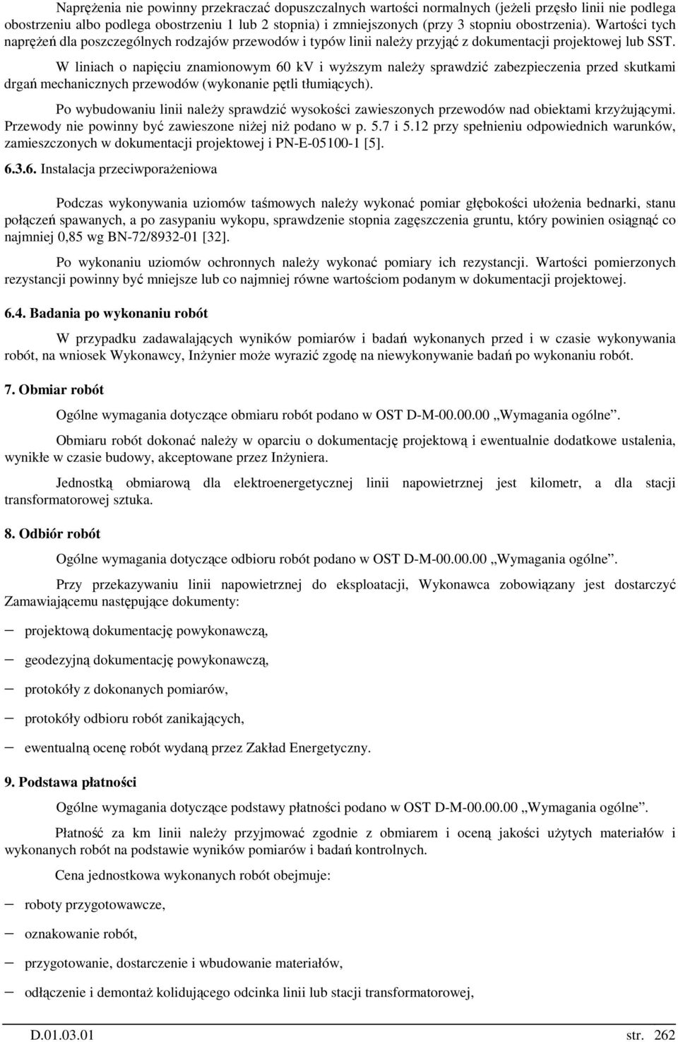 W liniach o napięciu znamionowym 60 kv i wyŝszym naleŝy sprawdzić zabezpieczenia przed skutkami drgań mechanicznych przewodów (wykonanie pętli tłumiących).