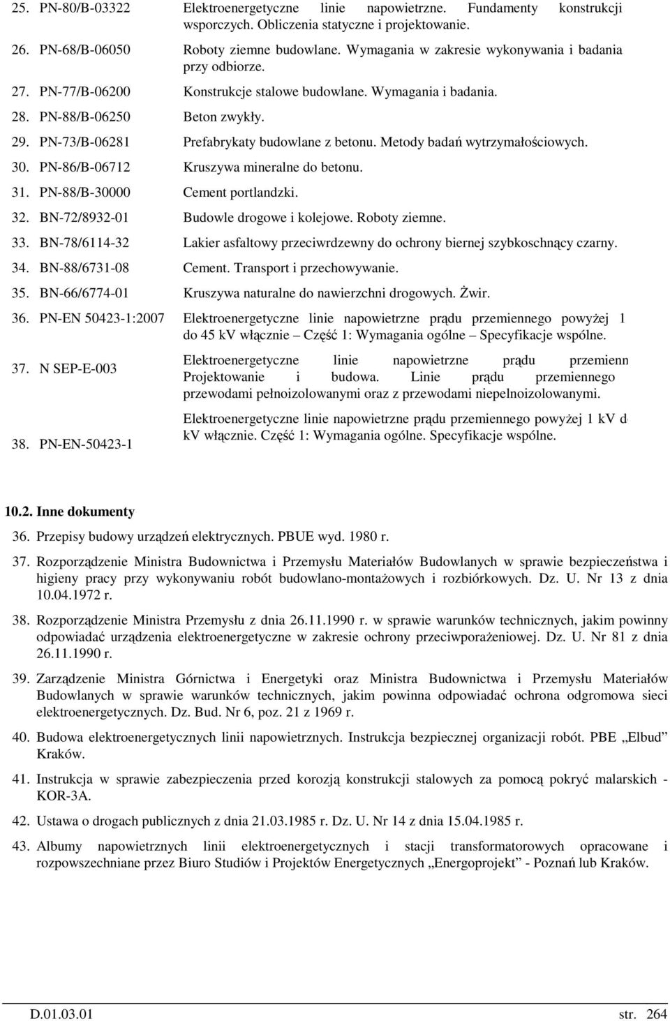 PN-73/B-06281 Prefabrykaty budowlane z betonu. Metody badań wytrzymałościowych. 30. PN-86/B-06712 Kruszywa mineralne do betonu. 31. PN-88/B-30000 Cement portlandzki. 32.