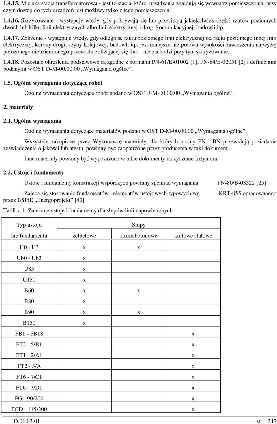 1.4.17. ZbliŜenie - występuje wtedy, gdy odległość rzutu poziomego linii elektrycznej od rzutu poziomego innej linii elektrycznej, korony drogi, szyny kolejowej, budowli itp.