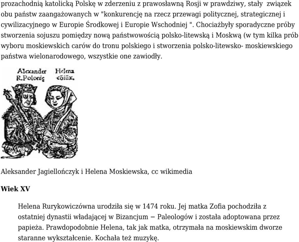 Chociażbyły sporadyczne próby stworzenia sojuszu pomiędzy nową państwowością polsko-litewską i Moskwą (w tym kilka prób wyboru moskiewskich carów do tronu polskiego i stworzenia polsko-litewsko-