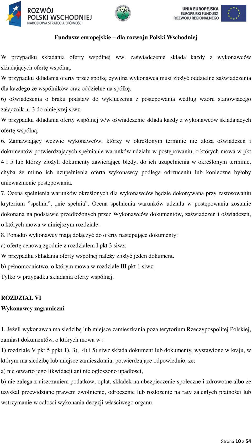 6) oświadczenia o braku podstaw do wykluczenia z postępowania według wzoru stanowiącego załącznik nr 3 do niniejszej siwz.