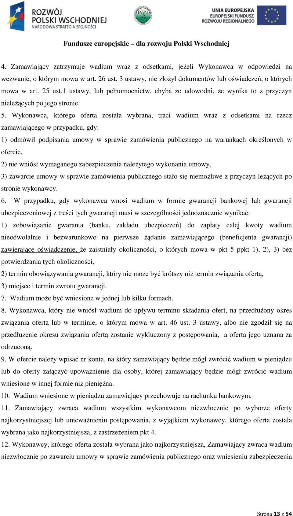 Wykonawca, którego oferta została wybrana, traci wadium wraz z odsetkami na rzecz zamawiającego w przypadku, gdy: 1) odmówił podpisania umowy w sprawie zamówienia publicznego na warunkach określonych