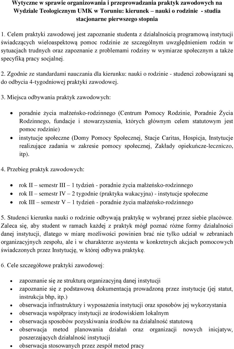 zapoznanie z problemami rodziny w wymiarze społecznym a także specyfiką pracy socjalnej. 2.