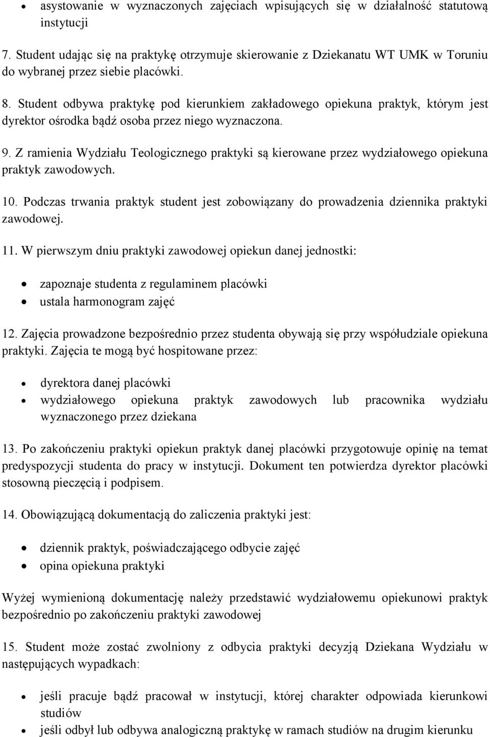 Student odbywa praktykę pod kierunkiem zakładowego opiekuna praktyk, którym jest dyrektor ośrodka bądź osoba przez niego wyznaczona. 9.