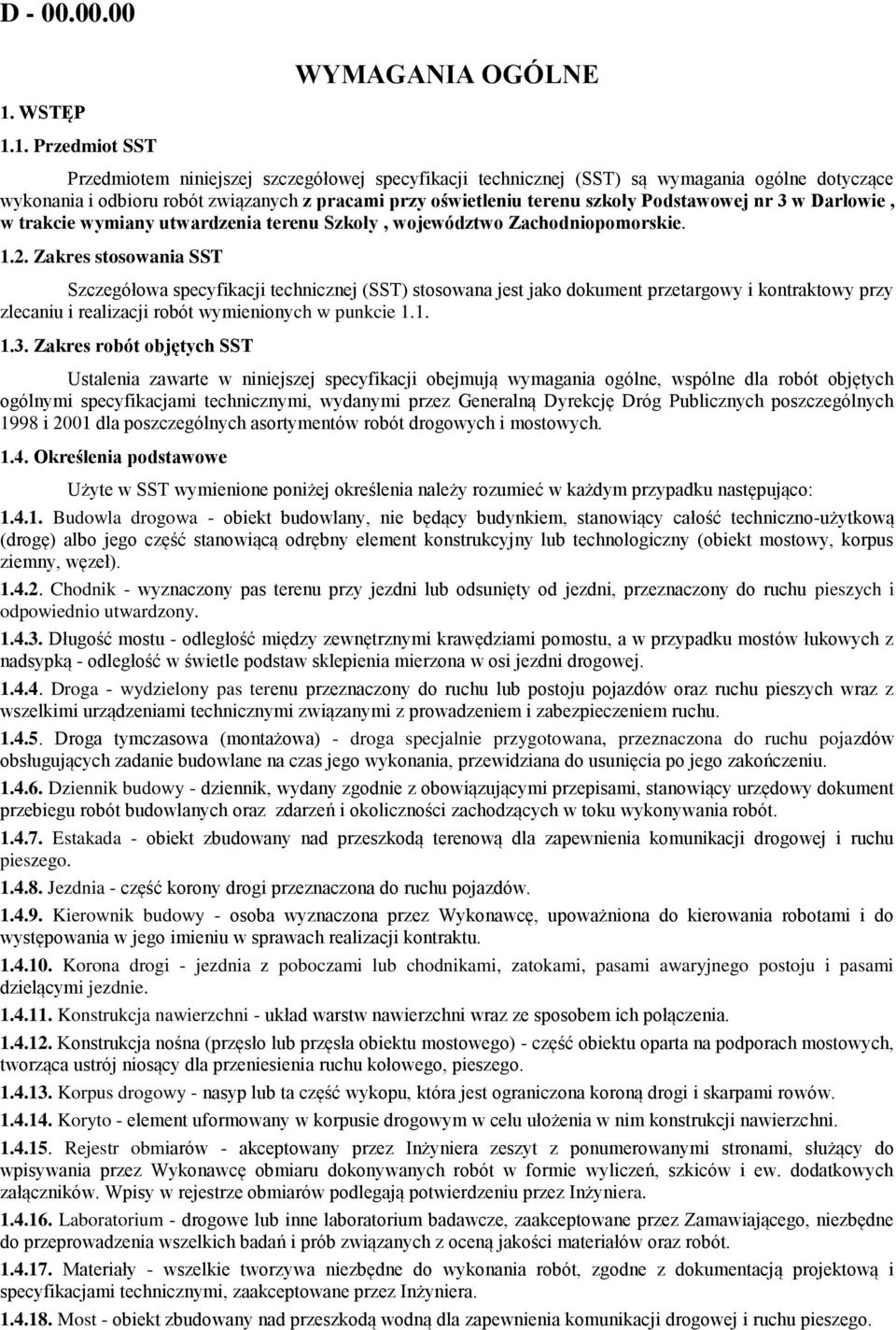 1. Przedmiot SST Przedmiotem niniejszej szczegółowej specyfikacji technicznej (SST) są wymagania ogólne dotyczące wykonania i odbioru robót związanych z pracami przy oświetleniu terenu szkoły