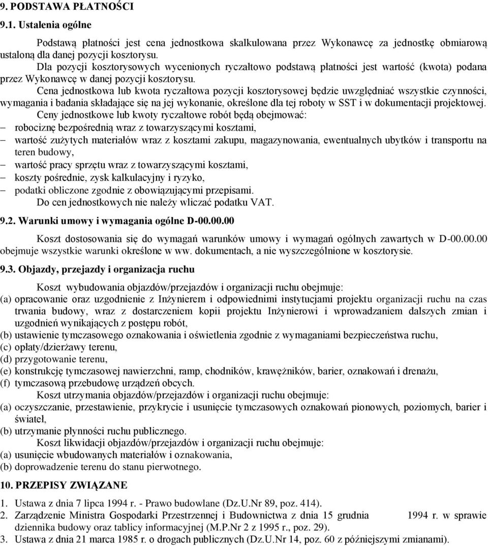 Cena jednostkowa lub kwota ryczałtowa pozycji kosztorysowej będzie uwzględniać wszystkie czynności, wymagania i badania składające się na jej wykonanie, określone dla tej roboty w SST i w