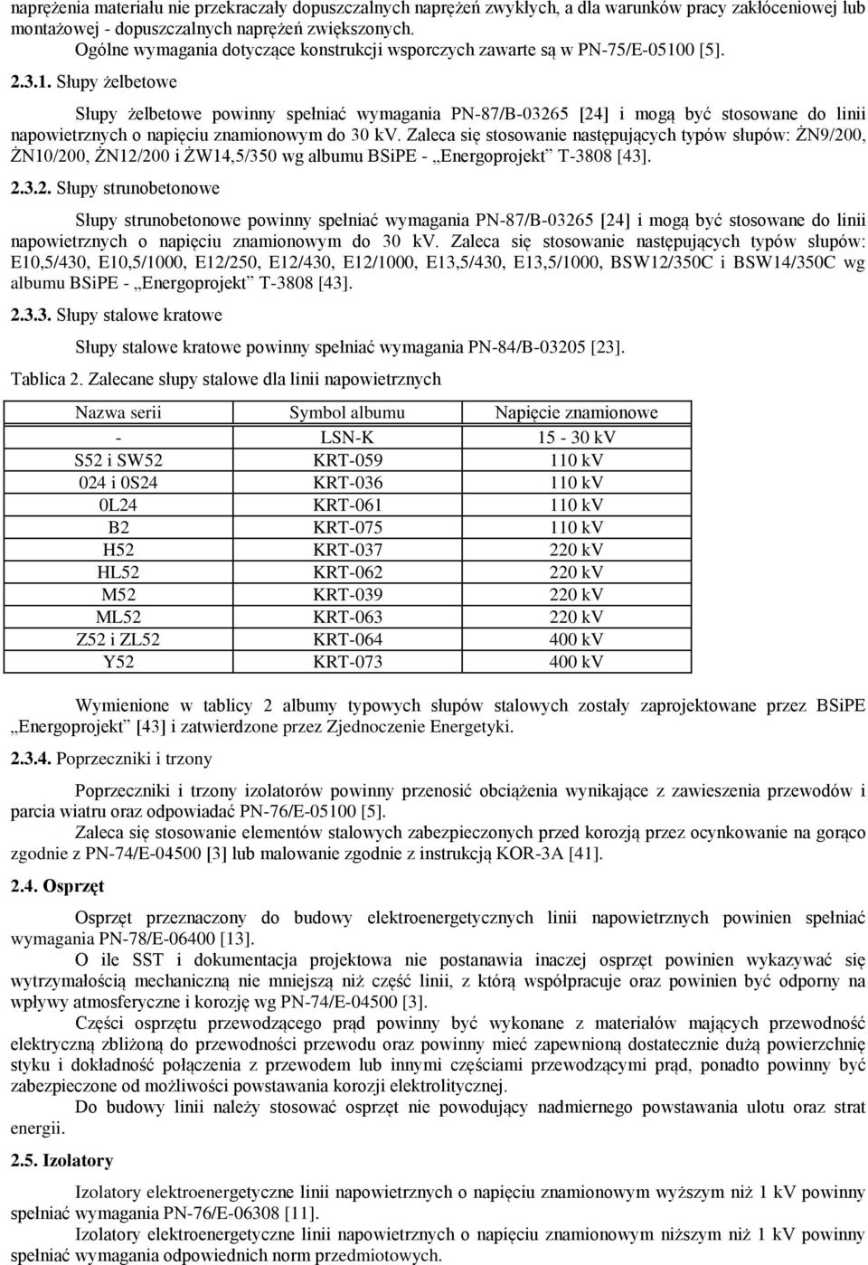 0 [5]. 2.3.1. Słupy żelbetowe Słupy żelbetowe powinny spełniać wymagania PN-87/B-03265 [24] i mogą być stosowane do linii napowietrznych o napięciu znamionowym do 30 kv.