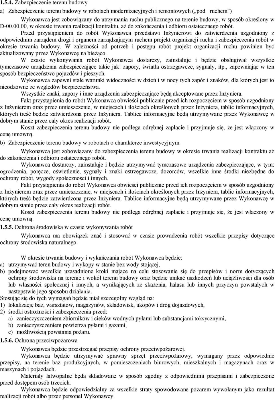 sposób określony w D-00.00.00, w okresie trwania realizacji kontraktu, aż do zakończenia i odbioru ostatecznego robót.