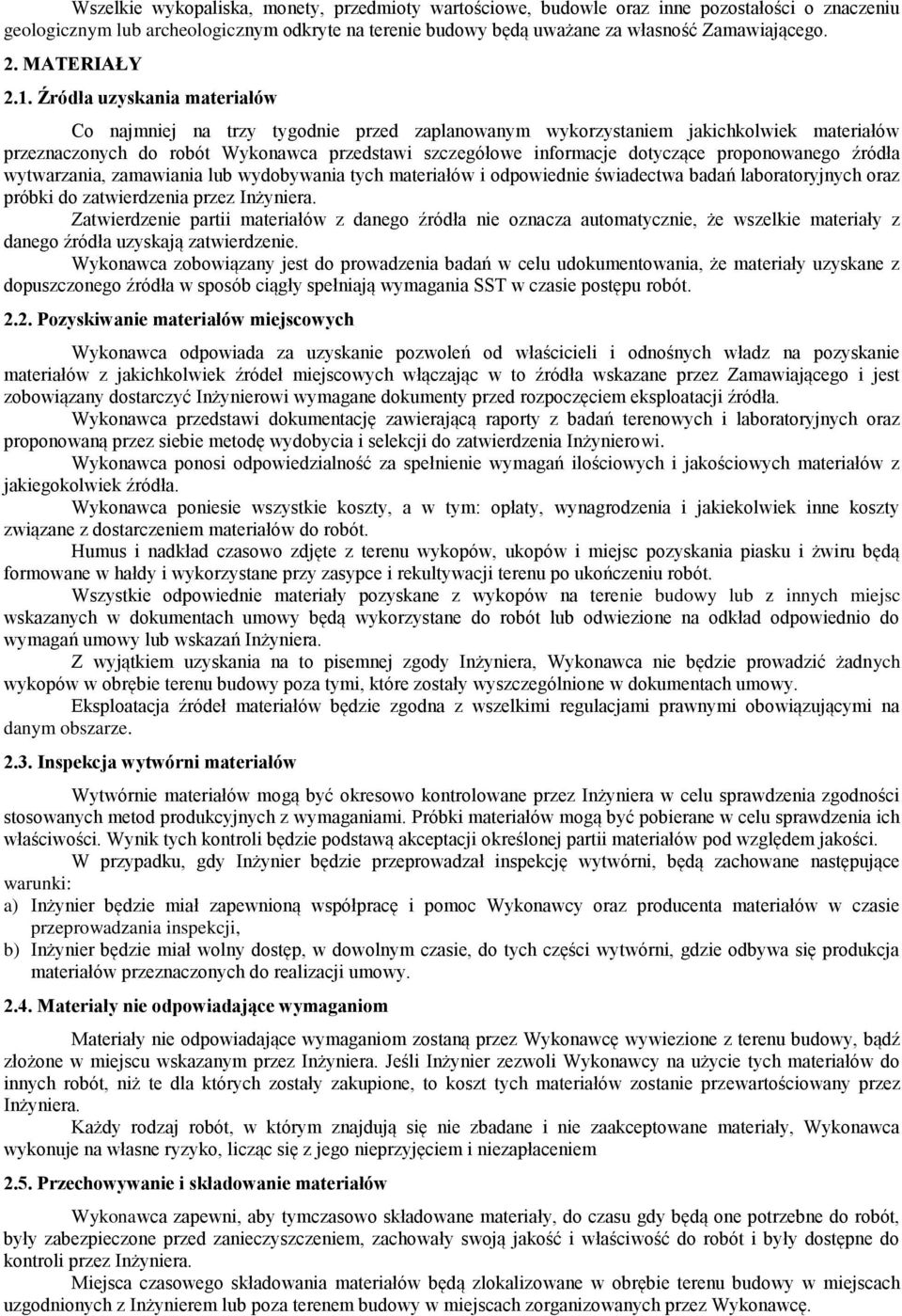 Źródła uzyskania materiałów Co najmniej na trzy tygodnie przed zaplanowanym wykorzystaniem jakichkolwiek materiałów przeznaczonych do robót Wykonawca przedstawi szczegółowe informacje dotyczące