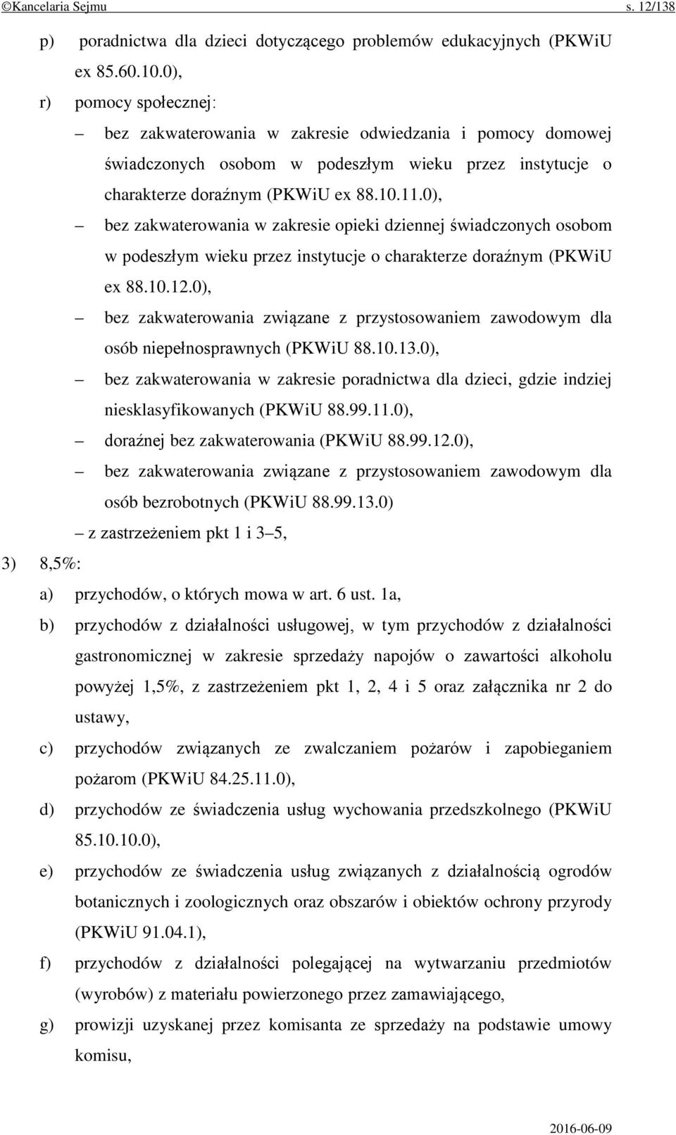 0), bez zakwaterowania w zakresie opieki dziennej świadczonych osobom w podeszłym wieku przez instytucje o charakterze doraźnym (PKWiU ex 88.10.12.