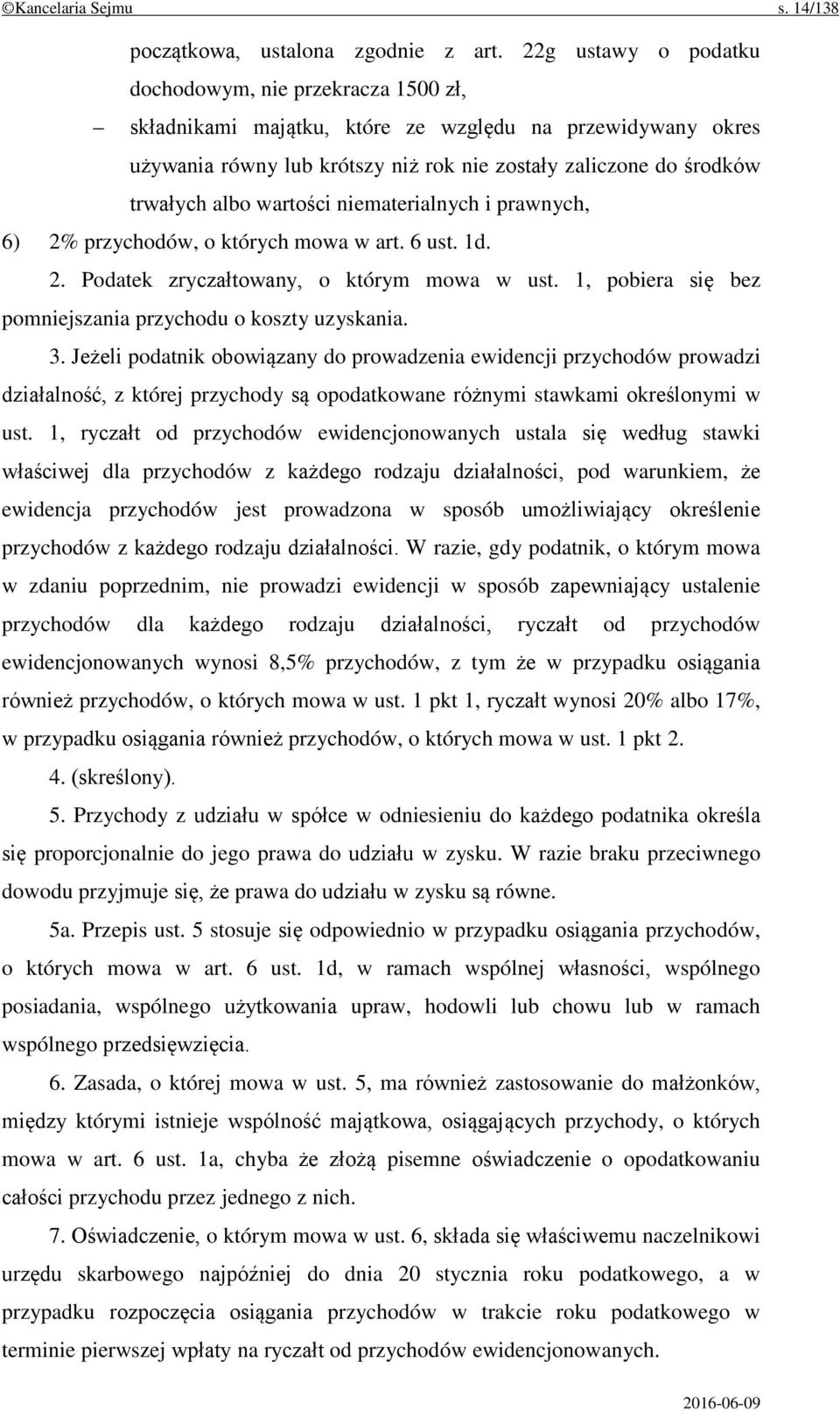 wartości niematerialnych i prawnych, 6) 2% przychodów, o których mowa w art. 6 ust. 1d. 2. Podatek zryczałtowany, o którym mowa w ust. 1, pobiera się bez pomniejszania przychodu o koszty uzyskania. 3.