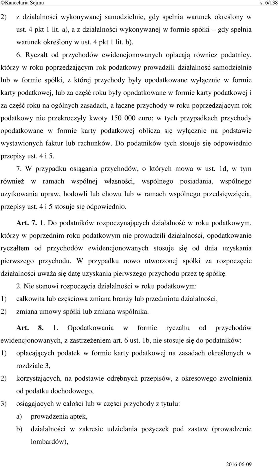 Ryczałt od przychodów ewidencjonowanych opłacają również podatnicy, którzy w roku poprzedzającym rok podatkowy prowadzili działalność samodzielnie lub w formie spółki, z której przychody były