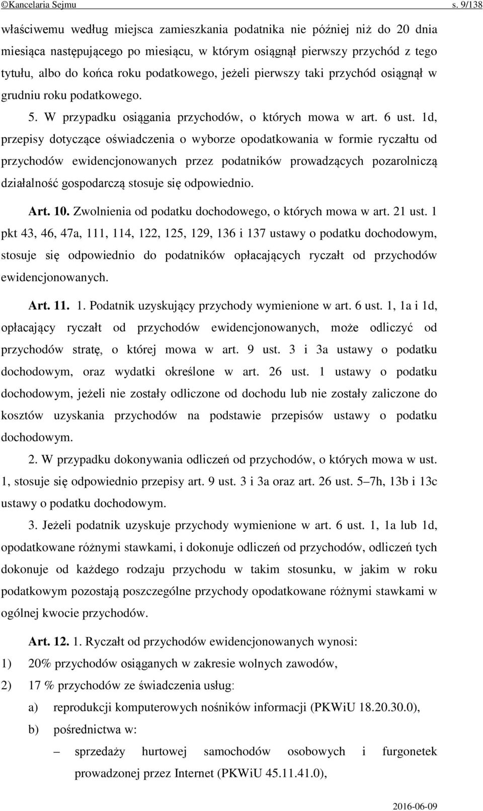 podatkowego, jeżeli pierwszy taki przychód osiągnął w grudniu roku podatkowego. 5. W przypadku osiągania przychodów, o których mowa w art. 6 ust.