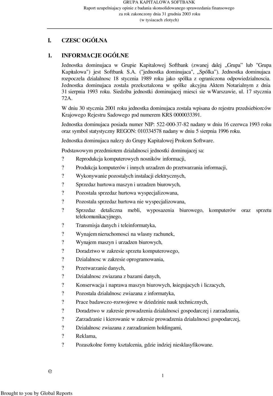 Jednostka dominujaca rozpoczela dzialalnosc 18 stycznia 1989 roku jako spólka z ograniczona odpowiedzialnoscia.