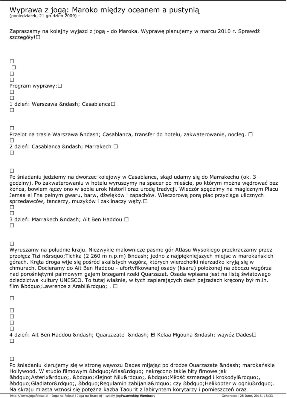 2 dzień: Casablanca Marrakech Po śniadaniu jedziemy na dworzec kolejowy w Casablance, skąd udamy się do Marrakechu (ok. 3 godziny).