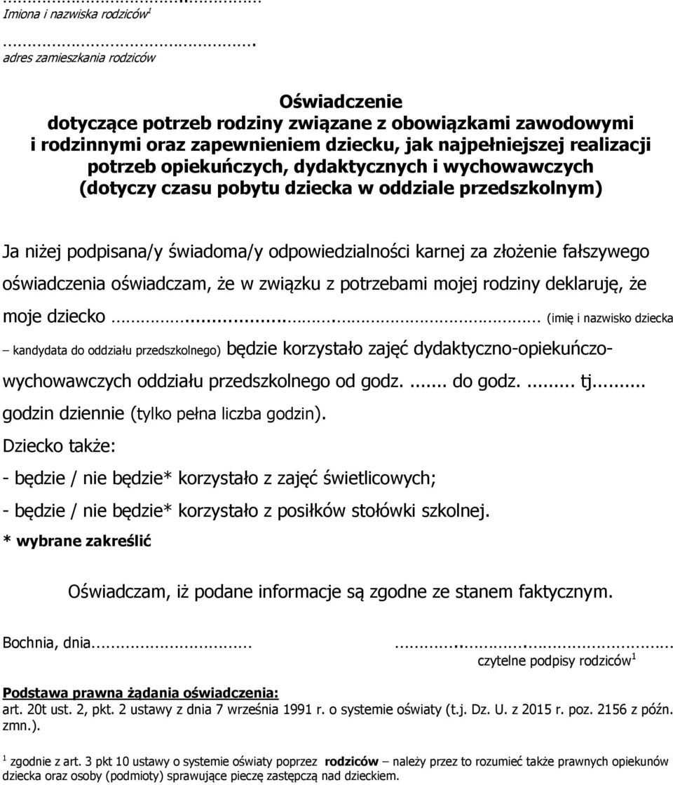 ... (imię i nazwisko dziecka kandydata do oddziału przedszkolnego) będzie korzystało zajęć dydaktyczno-opiekuńczowychowawczych oddziału przedszkolnego od godz.... do godz.... tj.