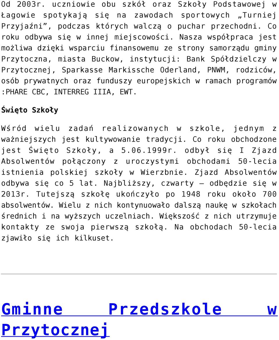 Nasza współpraca jest możliwa dzięki wsparciu finansowemu ze strony samorządu gminy Przytoczna, miasta Buckow, instytucji: Bank Spółdzielczy w Przytocznej, Sparkasse Markissche Oderland, PNWM,