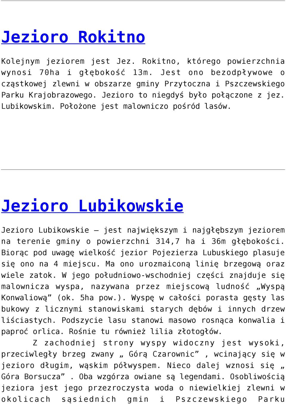 Jezioro Lubikowskie Jezioro Lubikowskie jest największym i najgłębszym jeziorem na terenie gminy o powierzchni 314,7 ha i 36m głębokości.