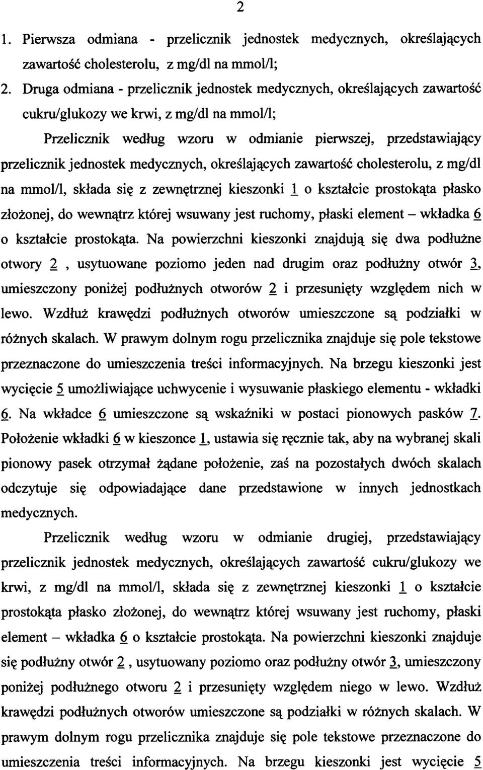 jednostek medycznych, określających zawartość cholesterolu, z mg/dl na mmol/l, składa się z zewnętrznej kieszonki 1 o kształcie prostokąta płasko złożonej, do wewnątrz której wsuwany jest ruchomy,