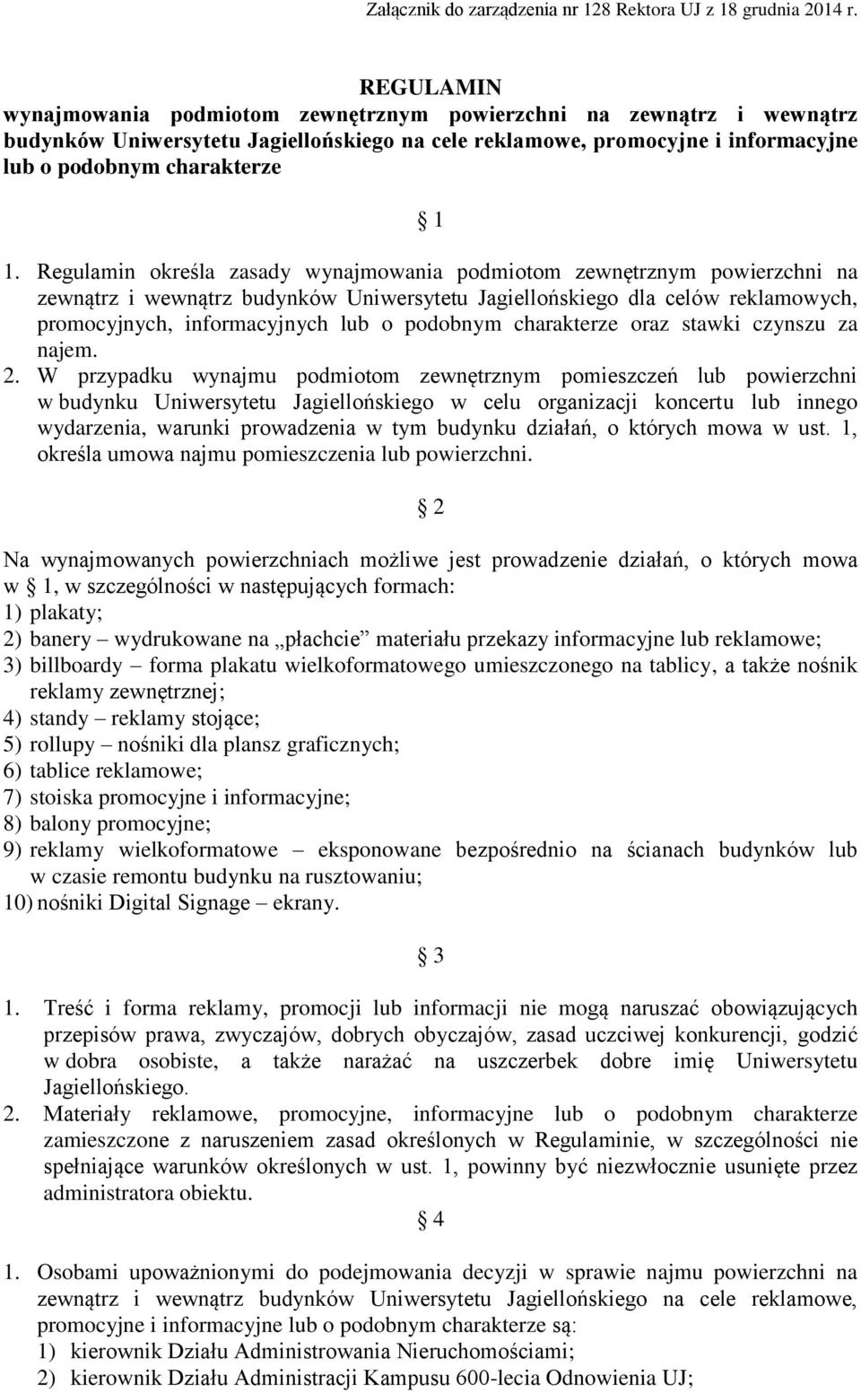 Regulamin określa zasady wynajmowania podmiotom zewnętrznym powierzchni na zewnątrz i wewnątrz budynków Uniwersytetu Jagiellońskiego dla celów reklamowych, promocyjnych, informacyjnych lub o podobnym