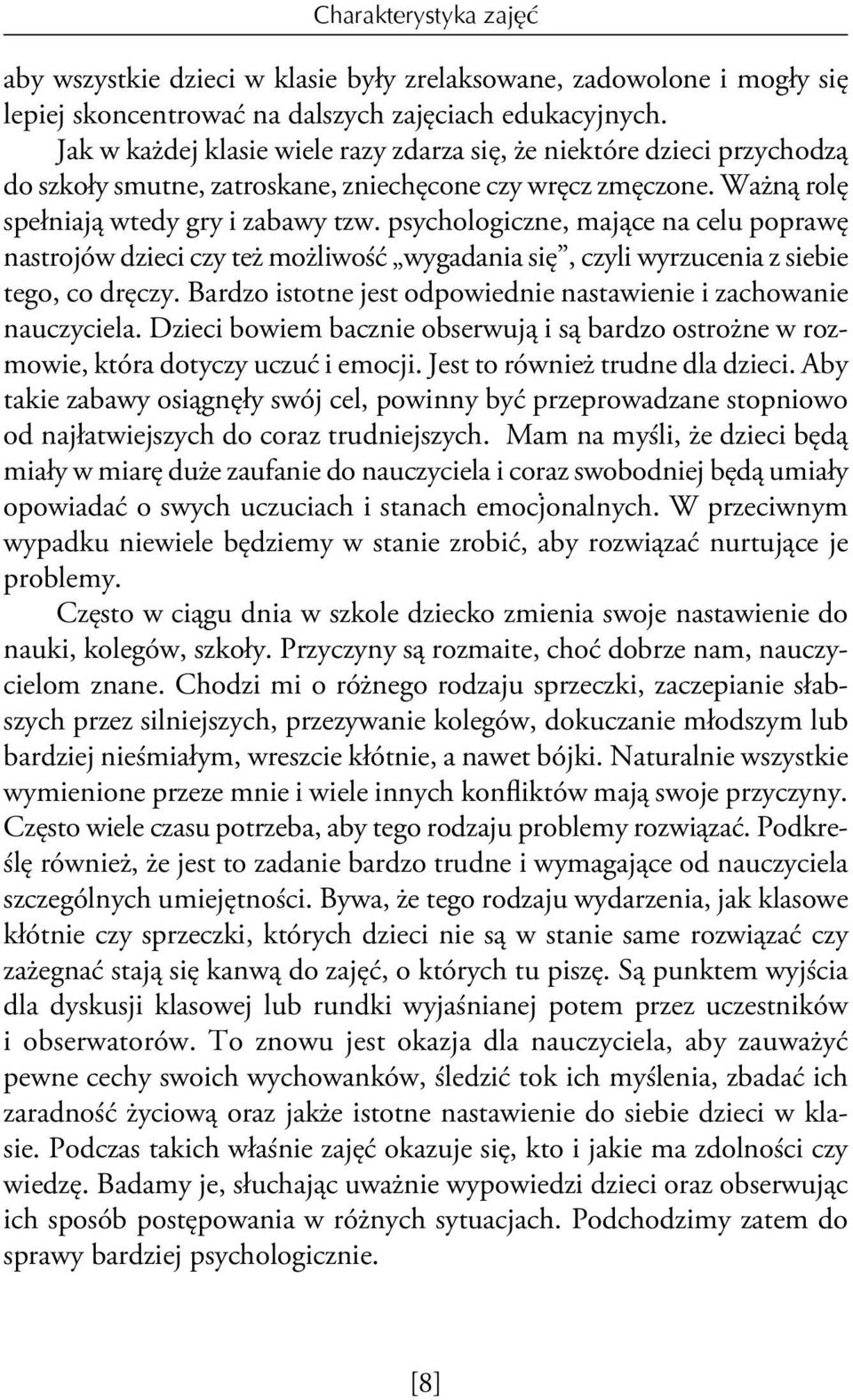 psychologiczne, mające na celu poprawę nastrojów dzieci czy też możliwość wygadania się, czyli wyrzucenia z siebie tego, co dręczy.