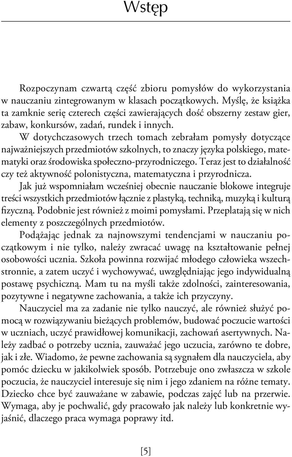 W dotychczasowych trzech tomach zebrałam pomysły dotyczące najważniejszych przedmiotów szkolnych, to znaczy języka polskiego, matematyki oraz środowiska społeczno-przyrodniczego.