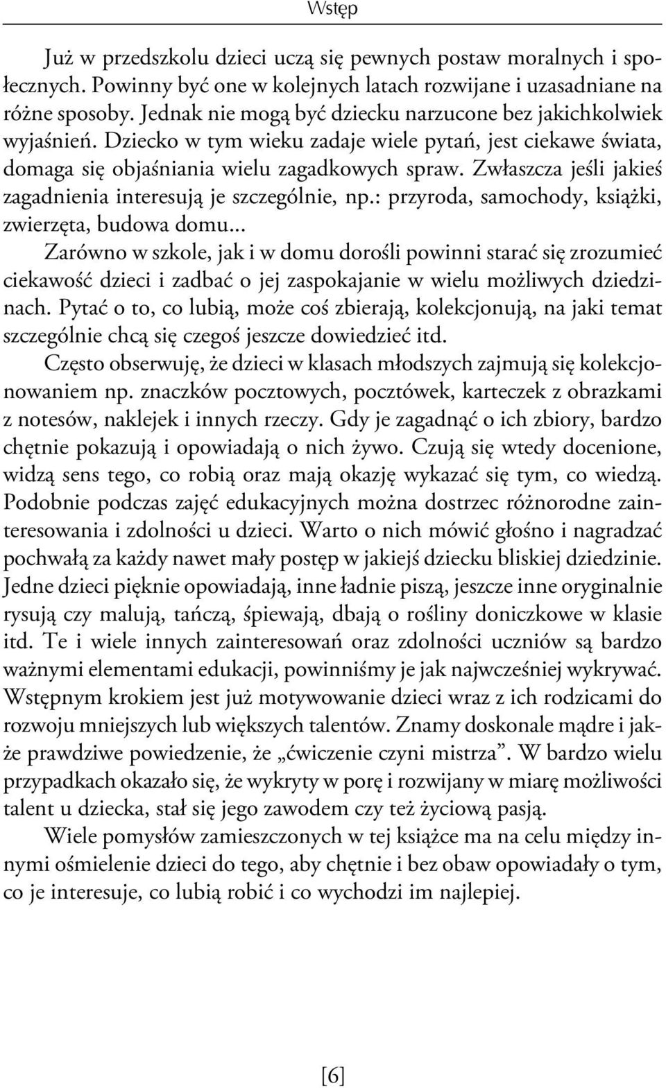 Zwłaszcza jeśli jakieś zagadnienia interesują je szczególnie, np.: przyroda, samochody, książki, zwierzęta, budowa domu.