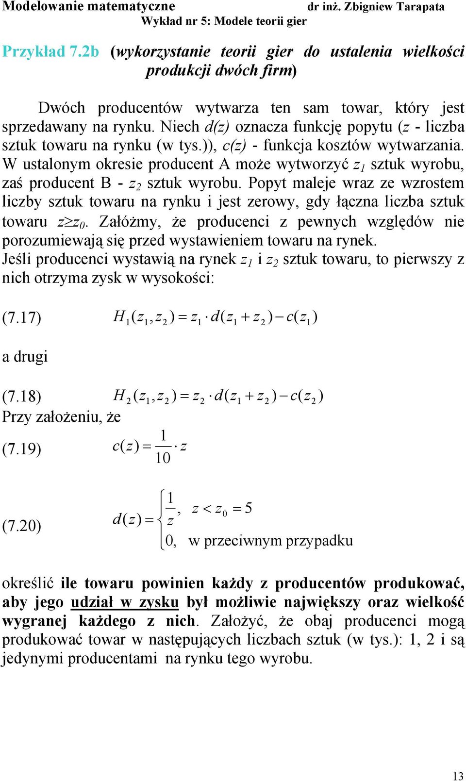 Popyt mleje wrz ze wzrostem lczby sztuk towru n rynku jest zerowy, gdy łączn lczb sztuk towru z z 0. Złóżmy, że producenc z pewnych względów ne porozumewją sę przed wystwenem towru n rynek.