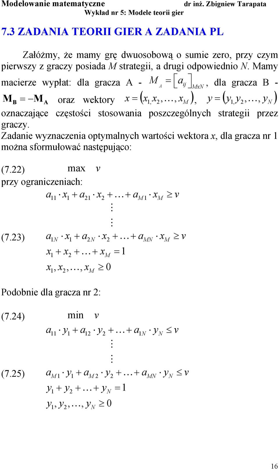 Zdne wyznczen optymlnych wrtośc wektor x, dl grcz nr możn sformułowć nstępująco: orz wektory ( ), ( ) (7.