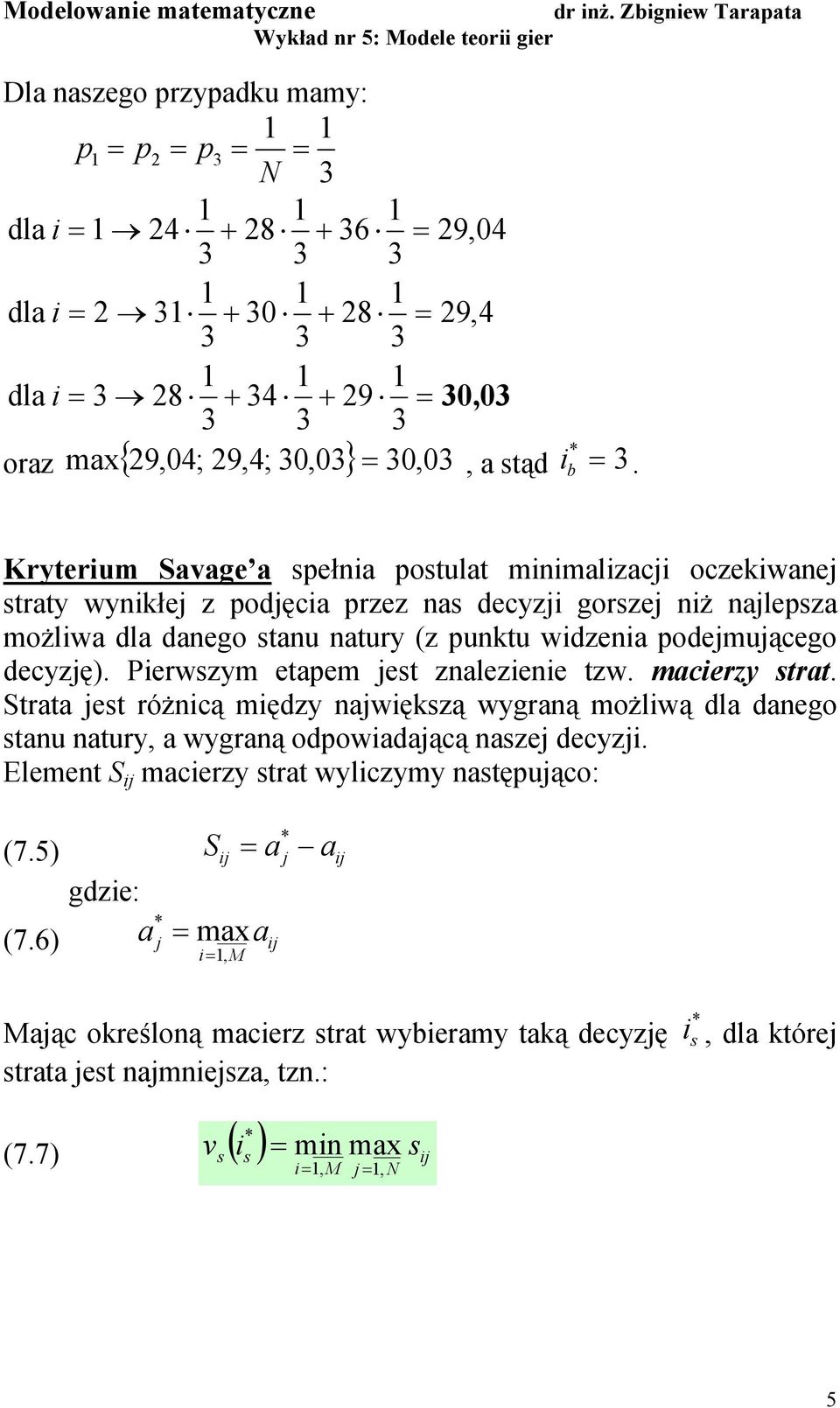 podejmującego decyzję). Perwszym etpem jest znlezene tzw. mcerzy strt.