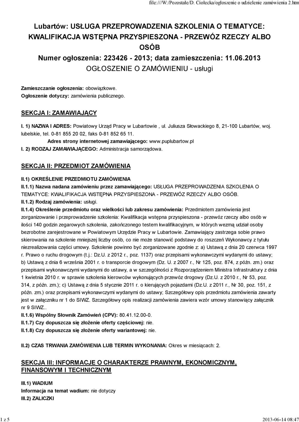 0-81 855 20 02, faks 0-81 852 65 11. Adres strony internetowej zamawiającego: www.puplubartow.pl I. 2) RODZAJ ZAMAWIAJĄCEGO: Administracja samorządowa. SEKCJA II: PRZEDMIOT ZAMÓWIENIA II.