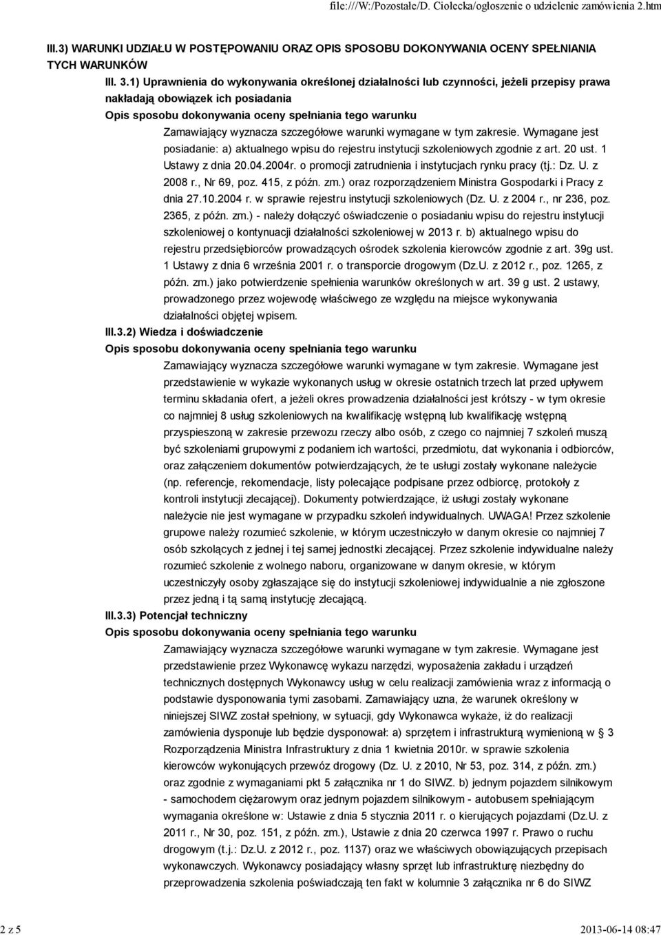 zgodnie z art. 20 ust. 1 Ustawy z dnia 20.04.2004r. o promocji zatrudnienia i instytucjach rynku pracy (tj.: Dz. U. z 2008 r., Nr 69, poz. 415, z późn. zm.