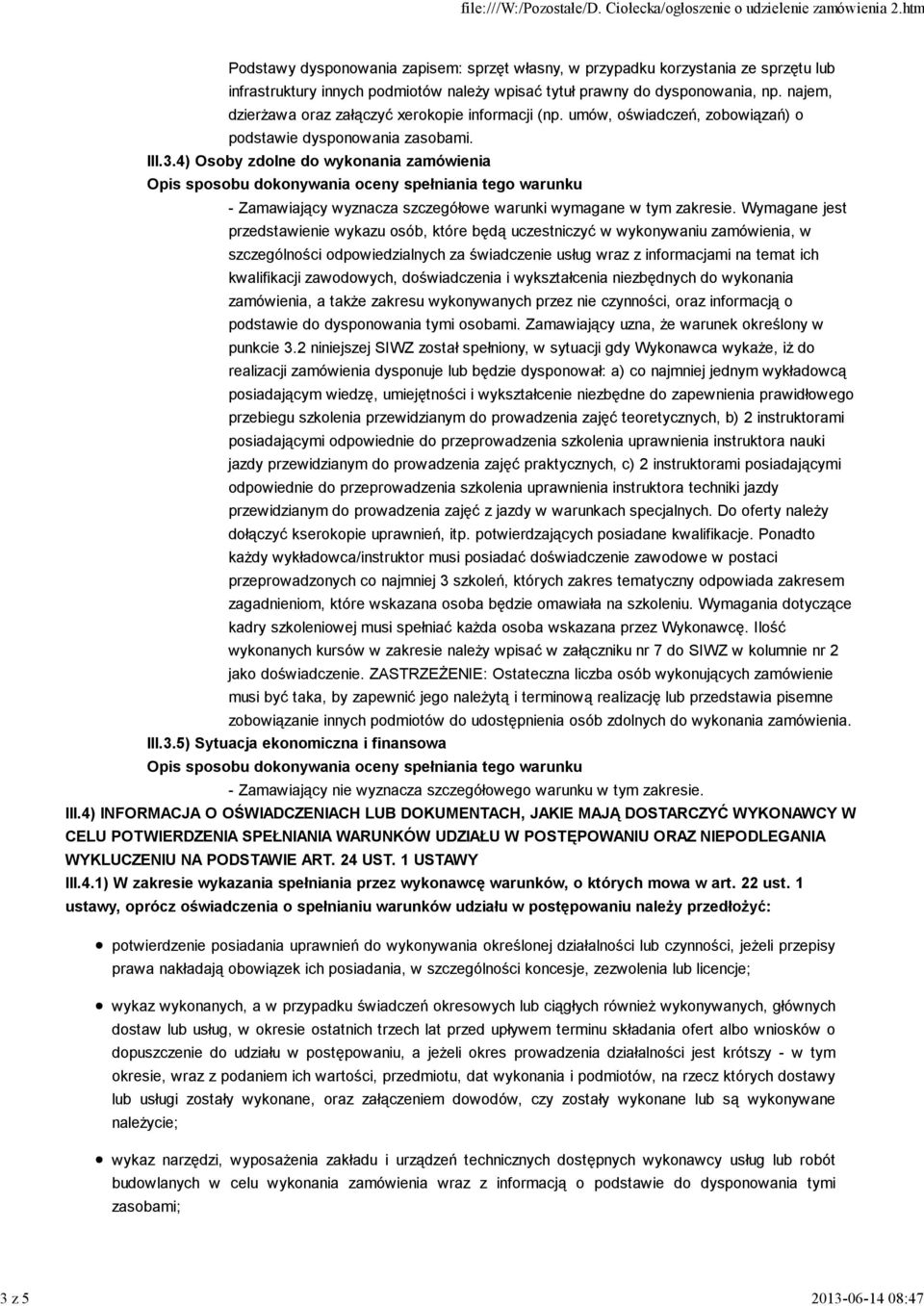 4) Osoby zdolne do wykonania zamówienia - przedstawienie wykazu osób, które będą uczestniczyć w wykonywaniu zamówienia, w szczególności odpowiedzialnych za świadczenie usług wraz z informacjami na