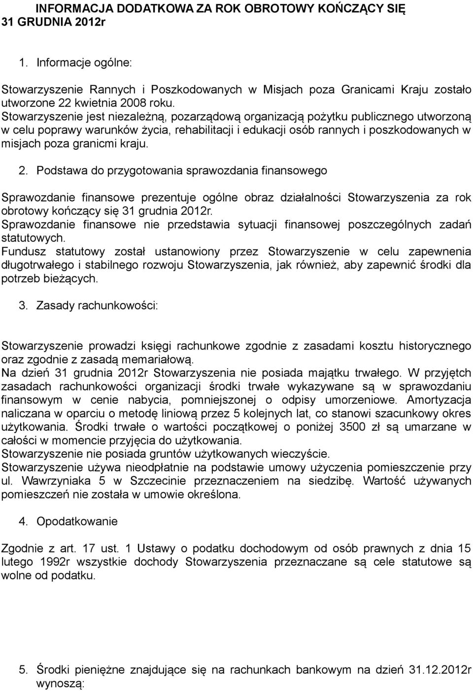 kraju. 2. Podstawa do przygotowania sprawozdania finansowego Sprawozdanie finansowe prezentuje ogólne obraz działalności Stowarzyszenia za rok obrotowy kończący się 31 grudnia 2012r.