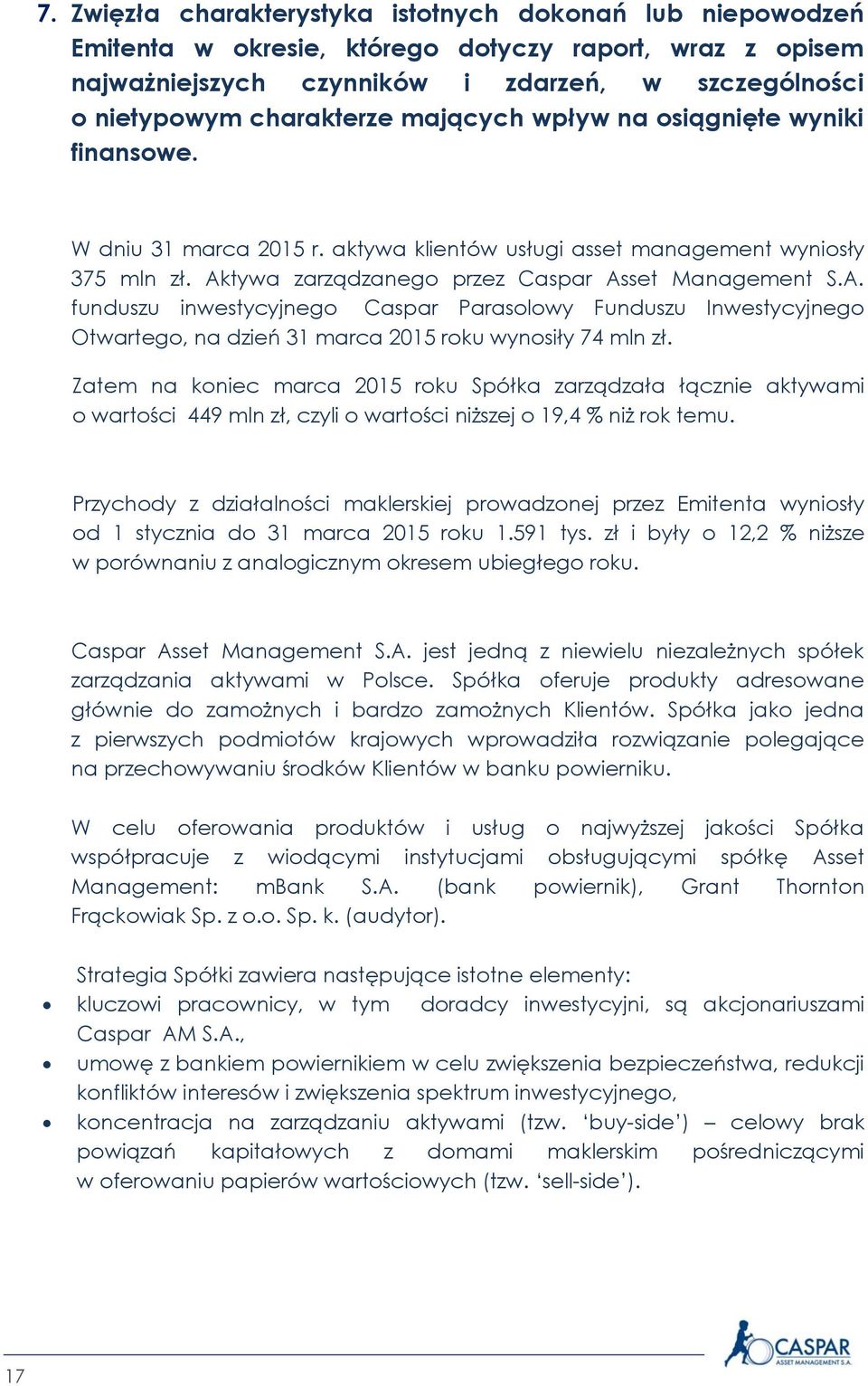tywa zarządzanego przez Caspar Asset Management S.A. funduszu inwestycyjnego Caspar Parasolowy Funduszu Inwestycyjnego Otwartego, na dzień 31 marca 2015 roku wynosiły 74 mln zł.